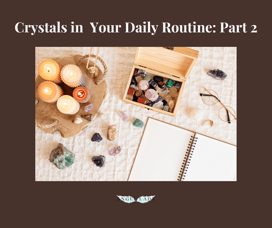 5 Ways to Integrate Crystals into Your Daily Routine - Part 2