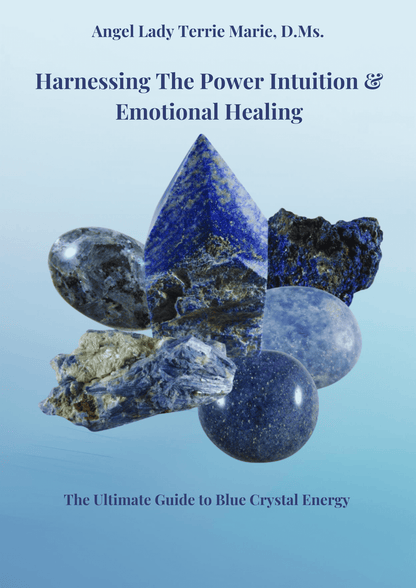 Harnessing The Power Intuition and Emotional Healing: The Ultimate Guide to Blue Crystal Energy